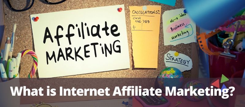 What is Internet Affiliate Marketing