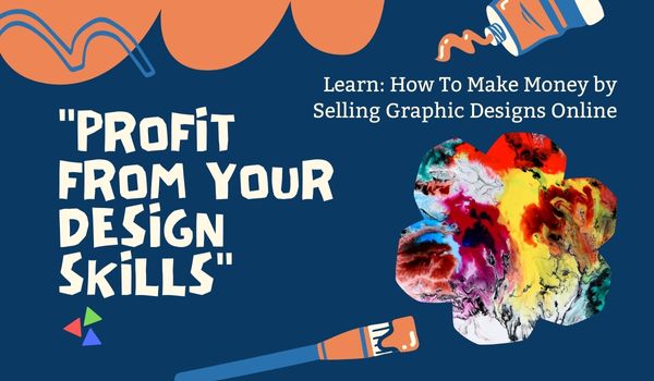 How To Make Money by Selling Graphic Designs Online